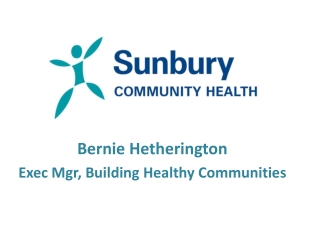 Bernie Hetherington Exec Mgr , Building Healthy Communities