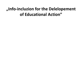 „Info-incluzion for the Delelopement of Educational Action”