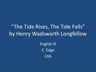 “The Tide Rises, The Tide Falls” by Henry Wadsworth Longfellow