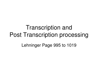 Transcription and Post Transcription processing