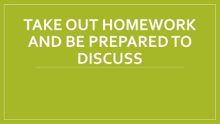 Take out homework and be prepared to discuss