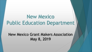 New Mexico Public Education Department New Mexico Grant Makers Association May 8, 2019