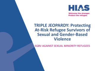 TRIPLE JEOPARDY: Protecting At-Risk Refugee Survivors of Sexual and Gender-Based Violence