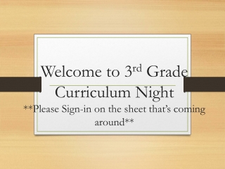 Welcome to 3 rd Grade Curriculum Night **Please Sign-in on the sheet that’s coming around**