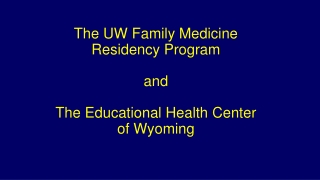 The UW Family Medicine Residency Program and The Educational Health Center of Wyoming