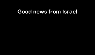 Good news from Israel