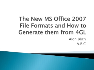 The New MS Office 2007 File Formats and How to Generate them from 4GL