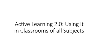 Active Learning 2.0: Using it in Classrooms of all Subjects