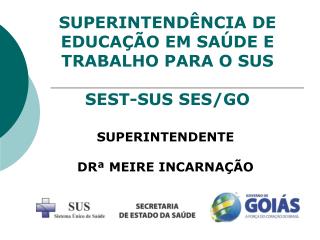 SUPERINTENDÊNCIA DE EDUCAÇÃO EM SAÚDE E TRABALHO PARA O SUS SEST-SUS SES/GO