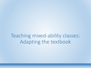 Teaching mixed-ability classes: Adapting the textbook