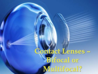 Contact Lenses – Bifocal or Multifocal?