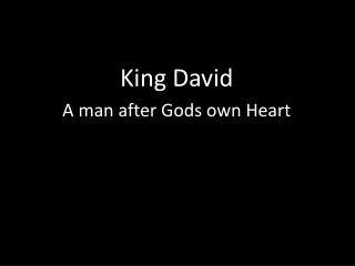 King David A man after Gods own Heart