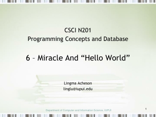 CSCI N201 Programming Concepts and Database 6 – Miracle And “Hello World” Lingma Acheson