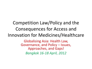 Competition Law/Policy and the Consequences for Access and Innovation for Medicines/Healthcare