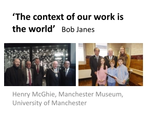 ‘The context of our work is the world’ Bob Janes