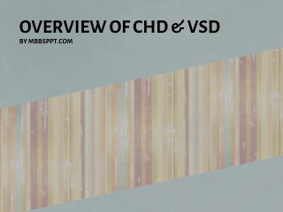 OVERVIEW OF CHD &amp; VSD BY MBBSPPT.COM