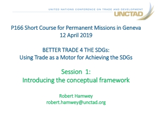 P166 Short Course for Permanent Missions in Geneva 12 April 2019 BETTER TRADE 4 THE SDGs: