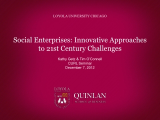 Social Enterprises: Innovative Approaches to 21st Century Challenges Kathy Getz &amp; Tim O’Connell