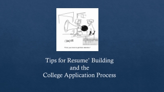 Tips for Resume’ Building and the College Application Process