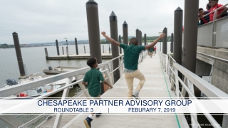 CHESAPEAKE PARTNER ADVISORY GROUP ROUNDTABLE 3          |             FEBURARY 7, 2019