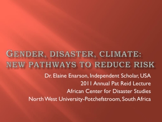 G ender, Disaster, Climate: New pathways to reduce risk