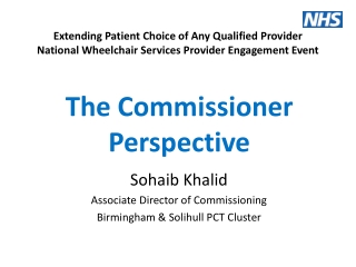 Sohaib Khalid Associate Director of Commissioning Birmingham &amp; Solihull PCT Cluster