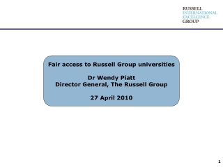 Fair access to Russell Group universities Dr Wendy Piatt Director General, The Russell Group