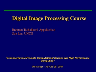 Digital Image Processing Course Rahman Tashakkori, Appalachian Sue Lea, UNCG