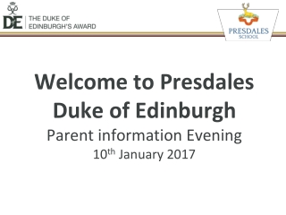 Welcome to Presdales Duke of Edinburgh Parent information Evening 10 th January 2017