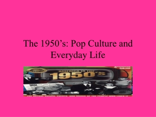 The 1950’s: Pop Culture and Everyday Life