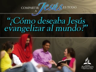 Compartir a Jesús 05 Como deseaba Jesús evangelizar al mundo