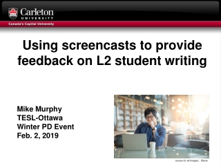Using screencasts to provide feedback on L2 student writing Mike Murphy TESL-Ottawa