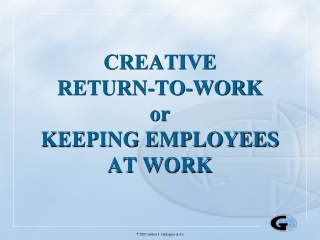 CREATIVE RETURN-TO-WORK or KEEPING EMPLOYEES AT WORK