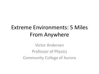 Extreme Environments: 5 M iles F rom Anywhere