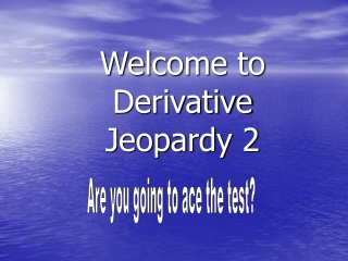 Welcome to Derivative Jeopardy 2