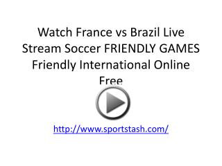 Watch France vs Brazil Live Stream Soccer FRIENDLY GAMES Fri