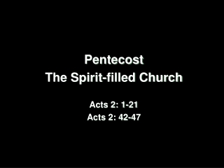 Pentecost The Spirit-filled Church Acts 2: 1-21 Acts 2: 42-47