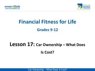 Financial Fitness for Life Grades 9-12 Lesson 17: Car Ownership – What Does Is Cost?