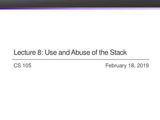 Lecture 8: Use and Abuse of the Stack