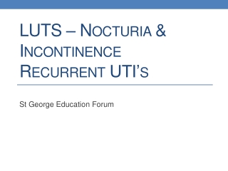 LUTS – Nocturia &amp; Incontinence Recurrent UTI ’s