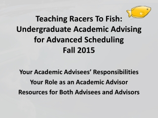 Teaching Racers To Fish: Undergraduate Academic Advising for Advanced Scheduling Fall 2015