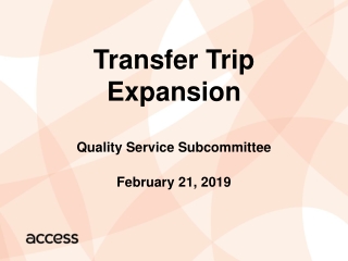 Transfer Trip Expansion Quality Service Subcommittee February 21, 2019