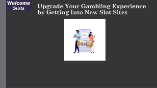 Upgrade Your Gambling Experience by Getting Into New Slot Sites