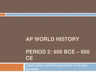 AP WORLD HISTORY PERIOD 2: 600 BCE – 600 CE