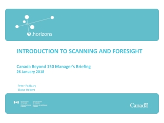 INTRODUCTION TO SCANNING AND FORESIGHT Canada Beyond 150 Manager’s Briefing 26 January 2018