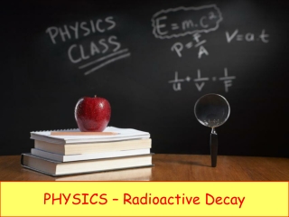 PHYSICS – Radioactive Decay