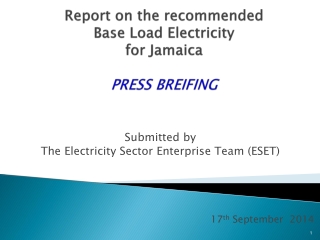 Report on the recommended Base Load Electricity for Jamaica PRESS BREIFING