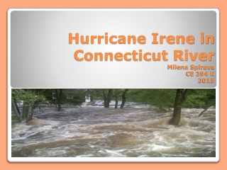 Hurricane Irene in Connecticut River Milena Spirova CE 394 K 2015