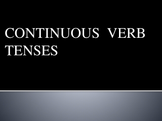 CONTINUOUS VERB TENSES