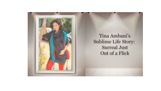 Tina Ambani’s Sublime Life Story: Surreal Just Out of a Flick